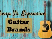 Cheap Vs. Expensive Guitar Brands