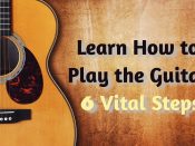 Easy Guitar Lesson – Learn to Play the Guitar with 6 Vital Steps
