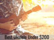 Best Ukuleles Under $200